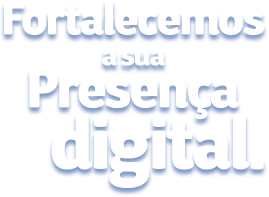 Fortalecemos-sua-presença-digital